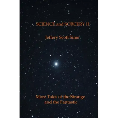 Science and Sorcery II: More Tales of the Fantastic and the Strange