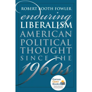 Enduring Liberalism: American Political Thought Since the 1960s
