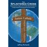 The Splintered Cross: Exploring the Origins of Christian Denominations: A Step Toward Understanding One Another