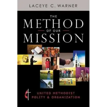 The Method of Our Mission: United Methodist Polity & Organization