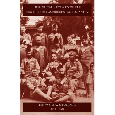 Historical Records of the 20th (Duke of Cambridgeos Own) Infantry Brownlowos Punjabis 1909-1922