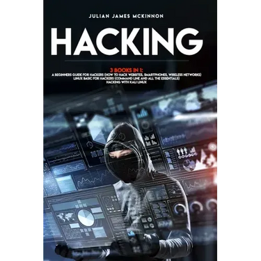 Hacking: 3 Books in 1: A Beginners Guide for Hackers (How to Hack Websites, Smartphones, Wireless Networks) + Linux Basic for H