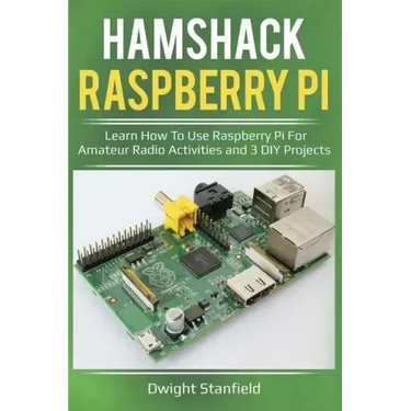 Hamshack Raspberry Pi: Learn How to Use Raspberry Pi for Amateur Radio Activities and 3 DIY Projects