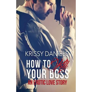 How to Kill Your Boss: An Erotic Love Story