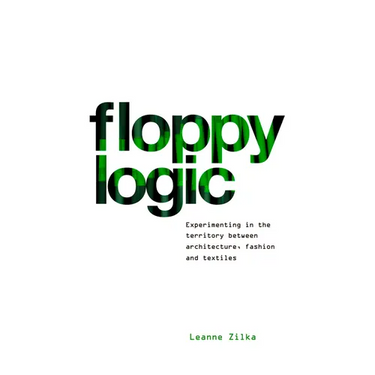 Floppy Logic: Experimenting in the Territory Between Architecture, Fashion and Textile