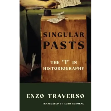 Singular Pasts: The I in Historiography