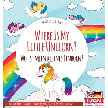 Where Is My Little Unicorn? - Wo ist mein kleines Einhorn?: Bilingual children's picture book in English-German
