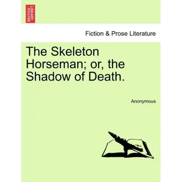 The Skeleton Horseman; or, the Shadow of Death.