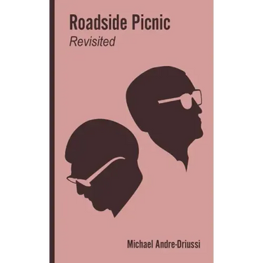 Roadside Picnic Revisited: Seven Articles on the Soviet Novel that Inspired the Film "Stalker"