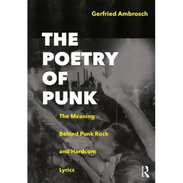 The Poetry of Punk: The Meaning Behind Punk Rock and Hardcore Lyrics