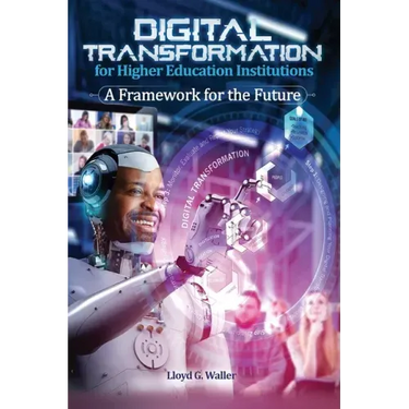 Digital Transformation for Higher Education Institutions: A Framework for the Future: A Framework for the Future