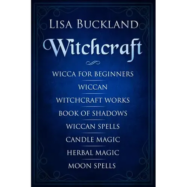 Witchcraft: Wicca for Beginners, Wiccan, Witchcraft Works, Book of Shadows, Wiccan Spells, Candle Magic, Herbal Magic, Moon Spells