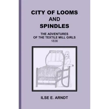 City of Looms and Spindles: The Adventures of the Textile Mill Girls 1836