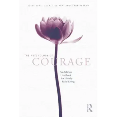 The Psychology of Courage: An Adlerian Handbook for Healthy Social Living