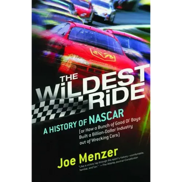 Wildest Ride: A History of NASCAR Or, How a Bunch of Good Ol' Boys Built a Billion Dollar Industry Out of Wrecking Cars