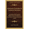 Elementary Principles in Statistical Mechanics: Developed with Especial Reference to the Rational Foundation of Thermodynamics (1902)