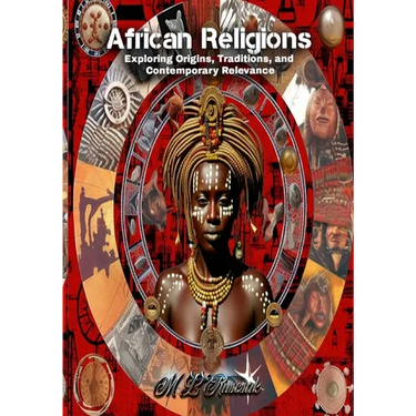 African Religions: Exploring Origins, Traditions, and Contemporary Relevance