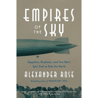 Empires of the Sky: Zeppelins, Airplanes, and Two Men's Epic Duel to Rule the World