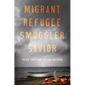 Migrant, Refugee, Smuggler, Savior