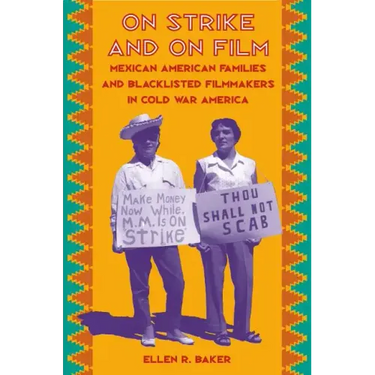 On Strike and on Film: Mexican American Families and Blacklisted Filmmakers in Cold War America