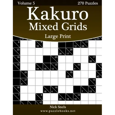 Kakuro Mixed Grids Large Print - Volume 5 - 270 Logic Puzzles