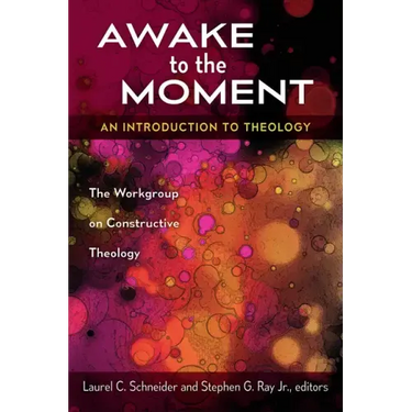 Awake to the Moment: An Introduction to Theology