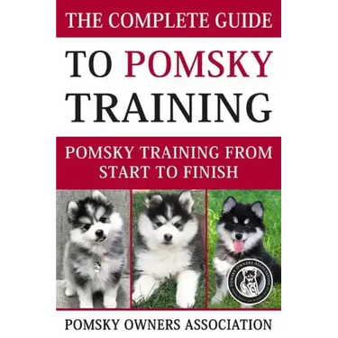 The Complete Guide To Pomsky Training: Pomsky training from start to finish