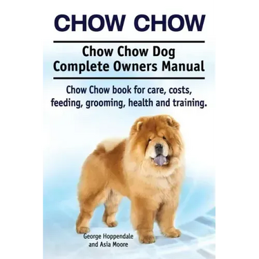 Chow Chow. Chow Chow Dog Complete Owners Manual. Chow Chow book for care, costs, feeding, grooming, health and training.