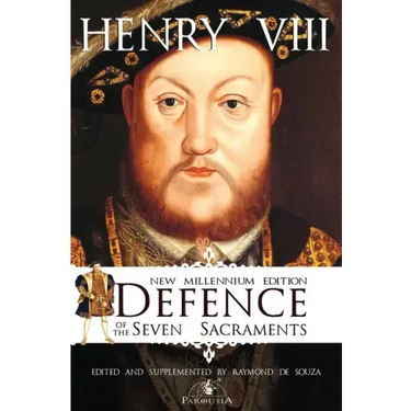 Defence of the Seven Sacraments - New Millennium Edition