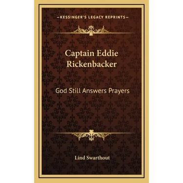 Captain Eddie Rickenbacker: God Still Answers Prayers