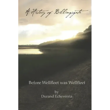 A History of Billingsgate: Before Wellfleet as Wellfleet