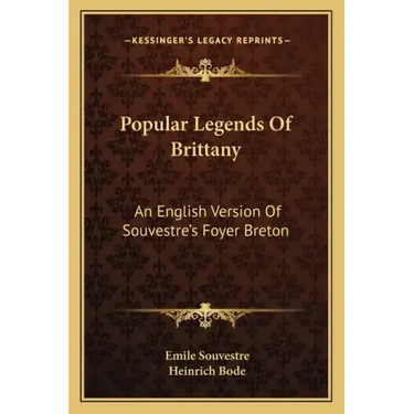Popular Legends Of Brittany: An English Version Of Souvestre's Foyer Breton