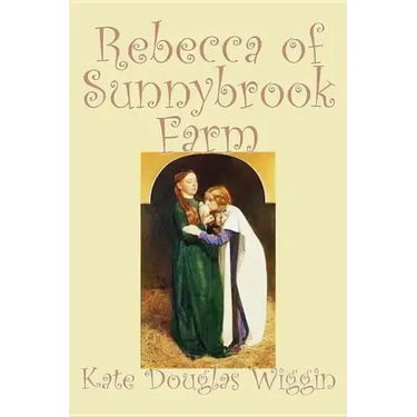 Rebecca of Sunnybrook Farm by Kate Douglas Wiggin, Fiction, Historical, United States, People & Places, Readers - Chapter Books