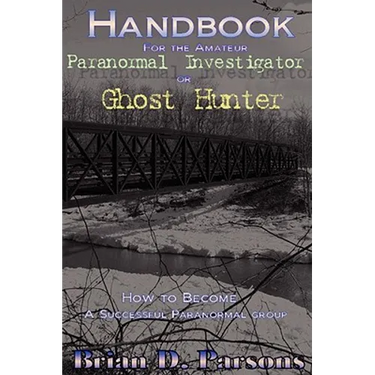 Handbook For the Amateur Paranormal Investigator or Ghost Hunter