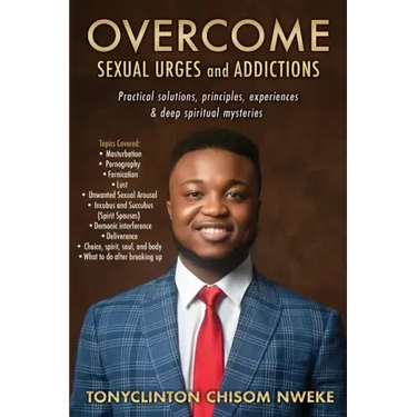 OVERCOME SEXUAL URGES and ADDICTIONS: Practical solutions, principles, experiences & deep spiritual mysteries
