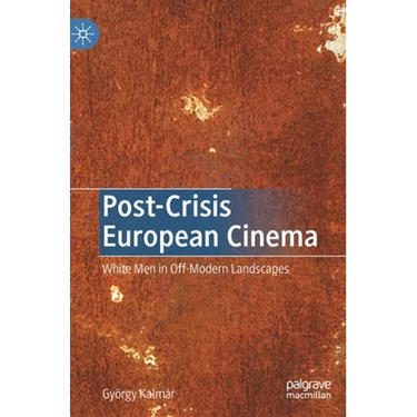 Post-Crisis European Cinema: White Men in Off-Modern Landscapes