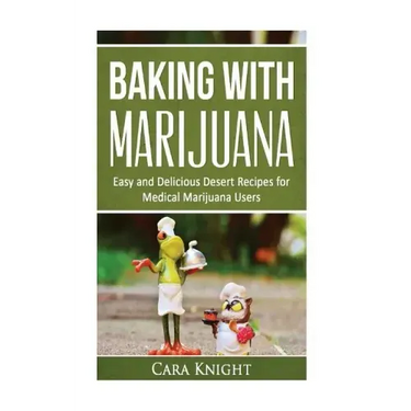 Baking with Marijuana: Easy and Delicious Desert Recipes for Medical Marijuana Users