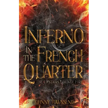 Inferno in the French Quarter: The UpStairs Lounge Fire