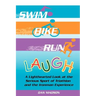 Swim, Bike, Run, Laugh!: A Lighthearted Look at the Serious Sport of Triathlon and the Ironman Experience