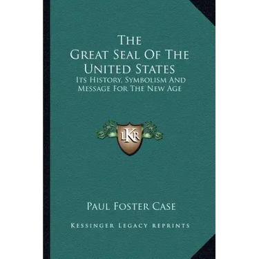 The Great Seal Of The United States: Its History, Symbolism And Message For The New Age