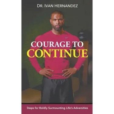 Courage to Continue: Steps for Boldly Surmounting Life's Adversities