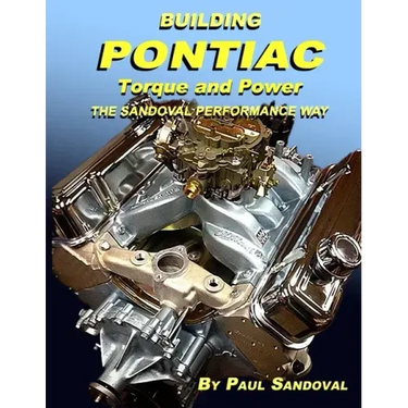 Building Pontiac Torque and Power the Sandoval Performance Way: Shortblock Performance and Extending the Power Curve