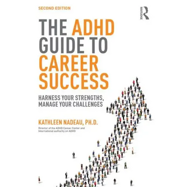 The ADHD Guide to Career Success: Harness Your Strengths, Manage Your Challenges