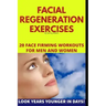 Facial Regeneration Exercises: 20 Face Firming Workouts For Men And Women