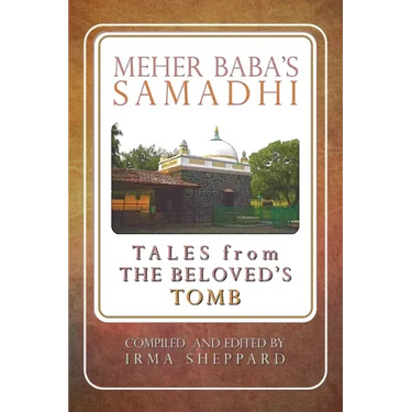 Meher Baba's Samadhi - Tales from the Beloved's Tomb
