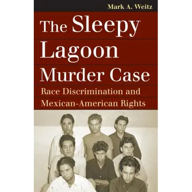 The Sleepy Lagoon Murder Case: Race Discrimination and Mexican-American Rights