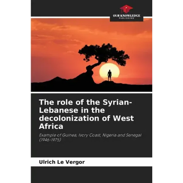 The role of the Syrian-Lebanese in the decolonization of West Africa
