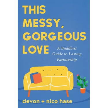 This Messy, Gorgeous Love: A Buddhist Guide to Lasting Partnership