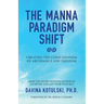 The Manna Paradigm Shift: Creating the Consciousness of Abundance and Freedom