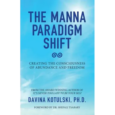 The Manna Paradigm Shift: Creating the Consciousness of Abundance and Freedom